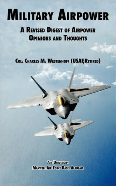 Military Airpower: A Revised Digest of Airpower Opinions and Thoughts