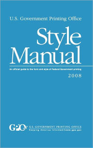 Title: U.S. Government Printing Office Style Manual: An official guide to the form and style of Federal Government printing, Author: Gpo Style Board
