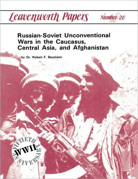 Russian-Soviet Unconventional Wars The Caucasus, Central Asia, And Afghanistan