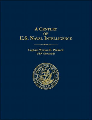 A Century of U.S. Naval Intelligence by Wyman H. Packard, Naval ...