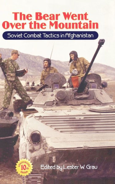 The Bear Went Over the Mountain: Soviet Combat Tactics in Afghanistan / Edition 10