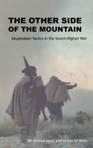 Title: The Other Side of the Mountain: Mujahideen Tactics in the Soviet-Afghan War, Author: Ali Ahmed Jalali