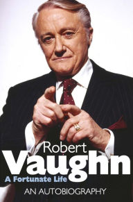 Robert Vaughn: A Fortunate Life: An Autobiography