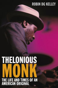 Title: Thelonious Monk: The Life and Times of an American Original, Author: Robin DG Kelley