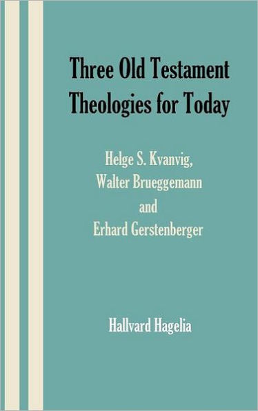 Three Old Testament Theologies for Today: Helge S. Kvanvig, Walter Brueggemann and Erhard Gerstenberger