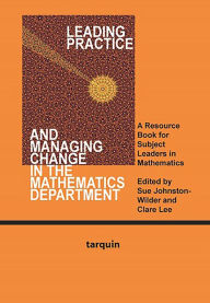 Title: Leading Practice and Managing Change in the Mathematics Department: A Resource Book for Subject Leaders in Mathematics, Author: Sue Johnston-Wilder