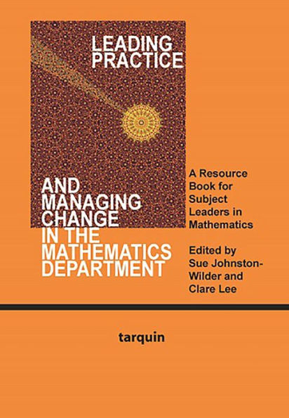 Leading Practice and Managing Change the Mathematics Department: A Resource Book for Subject Leaders