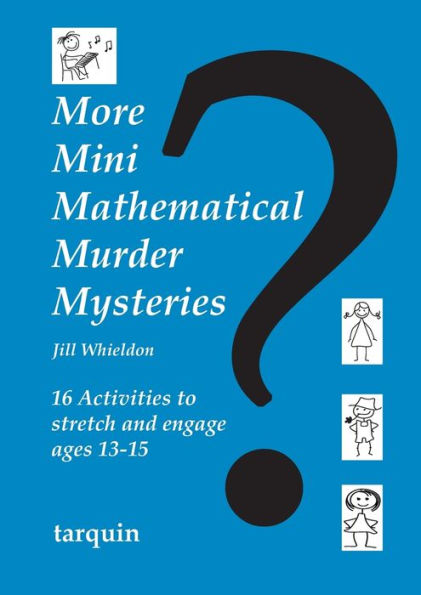 More Mini Mathematical Murder Mysteries: 16 Activities to Stretch and Engage Ages 13-15