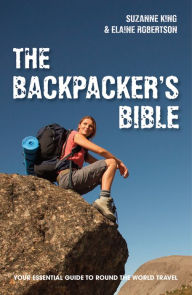 Title: The Backpacker's Bible: Your Essential Guide to Round-the-World Travel, Author: Suzanne King