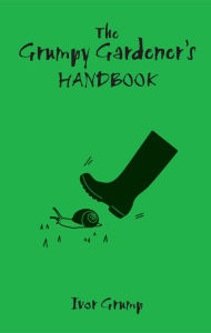 Title: The Grumpy Gardener's Handbook, Author: Amos Grump