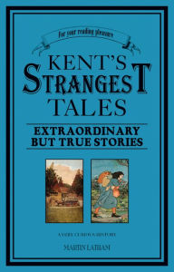 Title: Kent's Strangest Tales, Author: Martin Latham