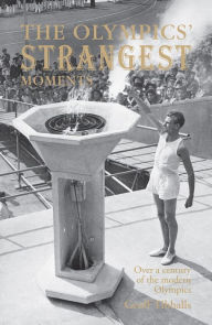 Title: The Olympics' Strangest Moments: Over A Century of the Modern Olympics (Strangest), Author: Geoff Tibballs