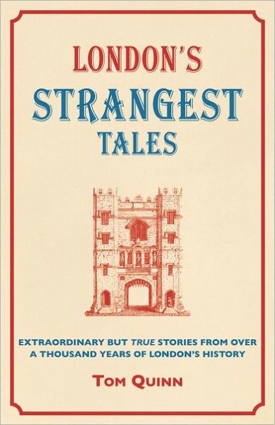 London's Strangest Tales: Extraordinary but True Stories from Over a Thousand Years of London's History