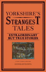 Title: Yorkshire's Strangest Tales, Author: Leonora Hunt