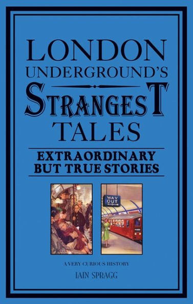 London Underground's Strangest Tales: Extraordinary but True Stories