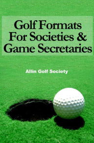 Title: Golf Formats For Societies & Game Secretaries, Author: Alan Hyde