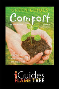 Title: Compost: How to Use, How to Make, Everyday Tips, Author: Rachelle Strauss