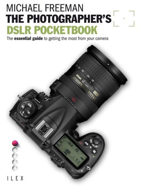 The Photographer's DSLR Pocketbook: The Essential Guide to Getting the Most from your Camera