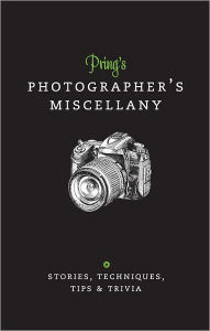 Title: Pring's Photographer's Miscellany: Stories, Techniques, Tips & Trivia, Author: Roger Pring