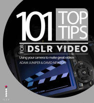 Title: 101 Top Tips for DSLR Video, Author: Adam Juniper