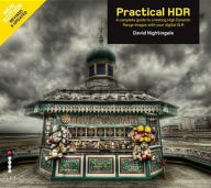 Title: Practical Hdr: The Complete Guide to Creating High Dynamic Range Images with Your Digital Slr, Author: David Jonathan Nightingale