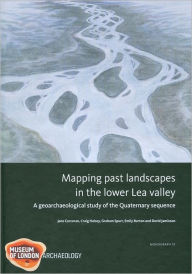 Title: Mapping Past Landscapes in the Lower Lea Valley: A Geoarchaeological Study of the Quaternary Sequence, Author: Emily Burton