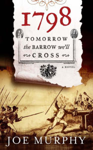 Title: 1798: Tomorrow the Barrow We'll Cross, Author: Joe Murphy