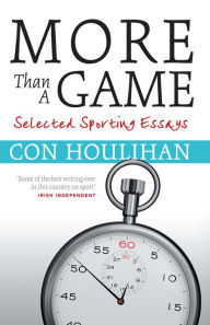 Title: More Than A Game: Selected Sporting Essays, Author: Con Houlihan