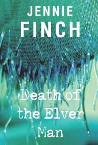 Title: The Death of the Elver Man, Author: Jennie Finch