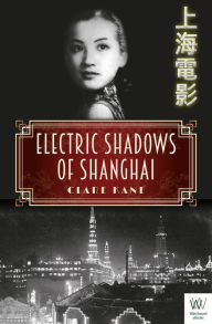 Title: Electric Shadows of Shanghai, Author: Clare Kane