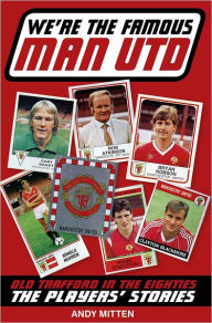 Title: We're The Famous Man United: Old Trafford in the 80s, Author: Andy Mitten