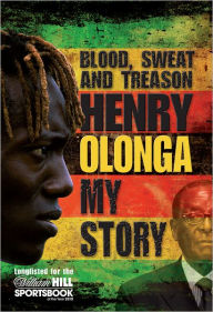 Title: Blood, Sweat and Treason: My Story, Author: Henry Olonga