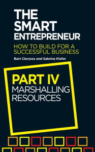 Title: The Smart Entrepreneur: Part IV: Marshalling Resources, Author: Bart Clarysse