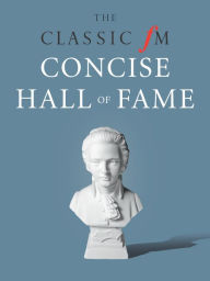 Title: The Classic FM Concise Hall of Fame, Author: Darren Henley