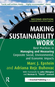 Title: Making Sustainability Work: Best Practices in Managing and Measuring Corporate Social, Environmental and Economic Impacts / Edition 2, Author: Marc J. Epstein