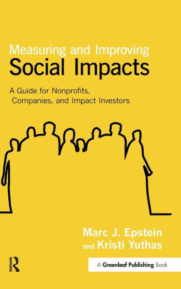 Measuring and Improving Social Impacts: A Guide for Nonprofits, Companies and Impact Investors / Edition 1