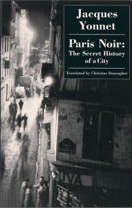 Title: Paris Noir: The Secret History of A City, Author: Jacques Yonnet