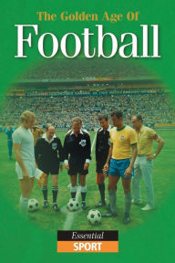 Title: The Golden Age of Football: Essential Sport, Author: David Clayton