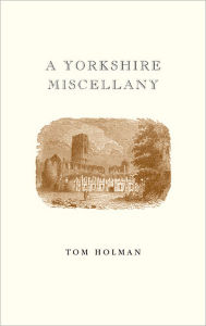 Title: A Yorkshire Miscellany, Author: Tom Holman