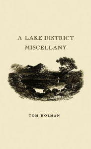 Title: A Lake District Miscellany, Author: Tom Holman