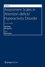 Title: Guide to Assessment Scales in Attention-Deficit/Hyperactivity Disorder: Second Edition, Author: Scott H Kollins