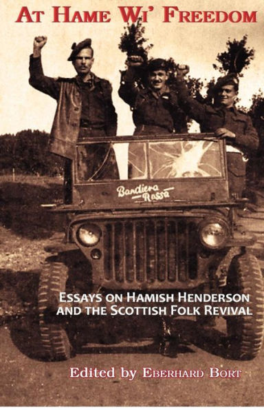 At Hame Wi' Freedom: Essays on Hamish Henderson and the Scottish Folk Revival