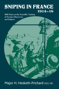 Title: Sniping in France 1914-18: With Notes on the Scientific Training of Scouts, Observers, and Snipers, Author: Patricia Jackson