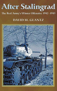 Title: After Stalingrad: The Red Army's Winter Offensive, 1942-1943, Author: David M. Glantz