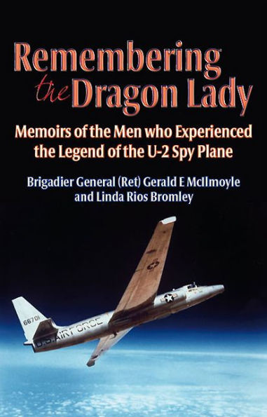 Remembering the Dragon Lady: Memoirs of the Men who Experienced the Legend of the U-2 Spy Plane