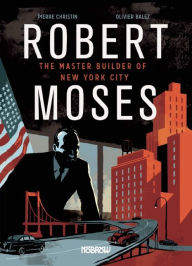 Title: Robert Moses: The Master Builder of New York City, Author: Pierre Christin