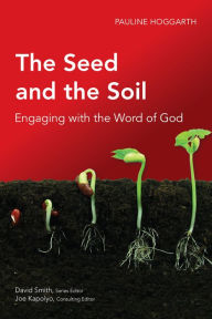 Title: The Seed and the Soil: Engaging with the Word of God, Author: Pauline Hoggarth