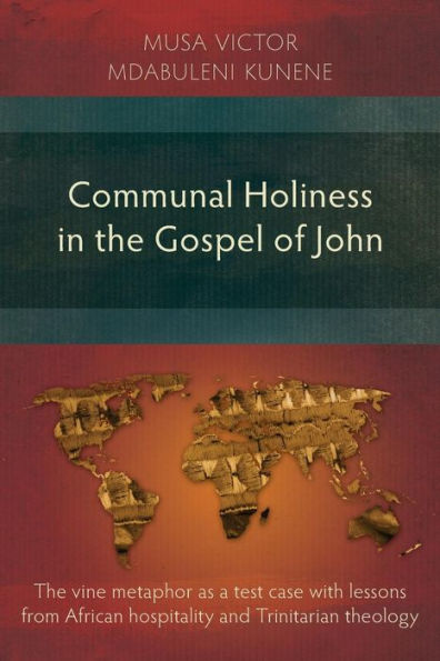 Communal Holiness The Gospel of John: Vine Metaphor as a Test Case with Lessons from African Hospitality and Trinitarian Theology