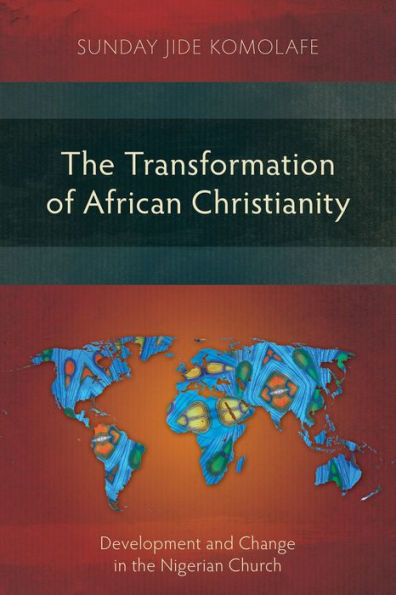 The Transformation of African Christianity: Development and Change in the Nigerian Church