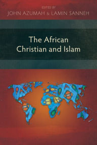 Title: The African Christian and Islam, Author: John Azumah